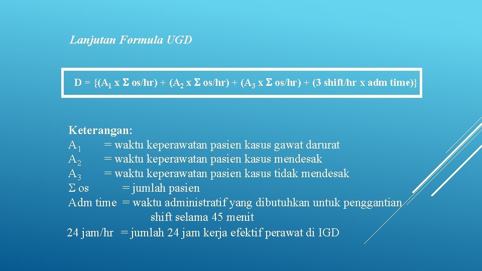 Lanjutan Formula UGD D = {(A 1 x os/hr) + (A 2 x os/hr)