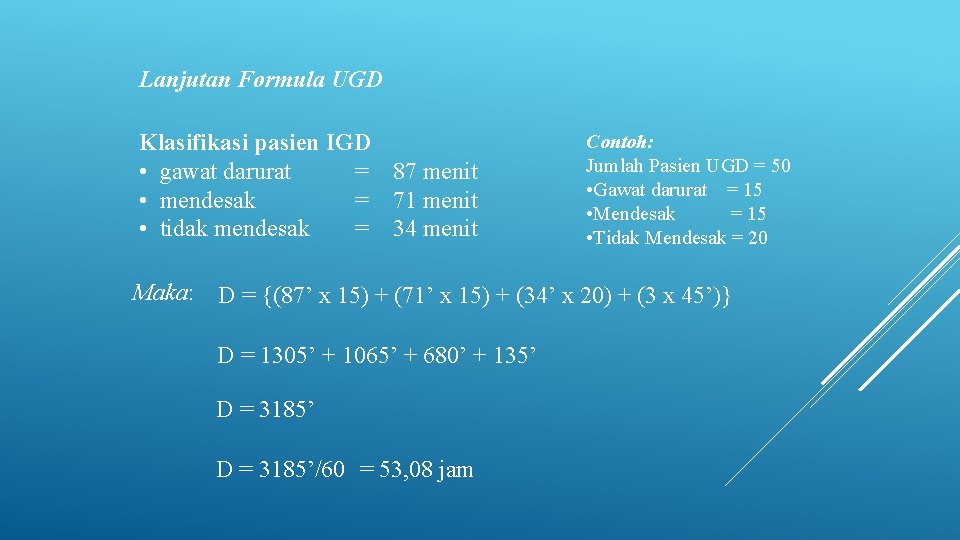 Lanjutan Formula UGD Klasifikasi pasien IGD • gawat darurat = 87 menit • mendesak Lanjutan Formula UGD Klasifikasi pasien IGD • gawat darurat = 87 menit • mendesak