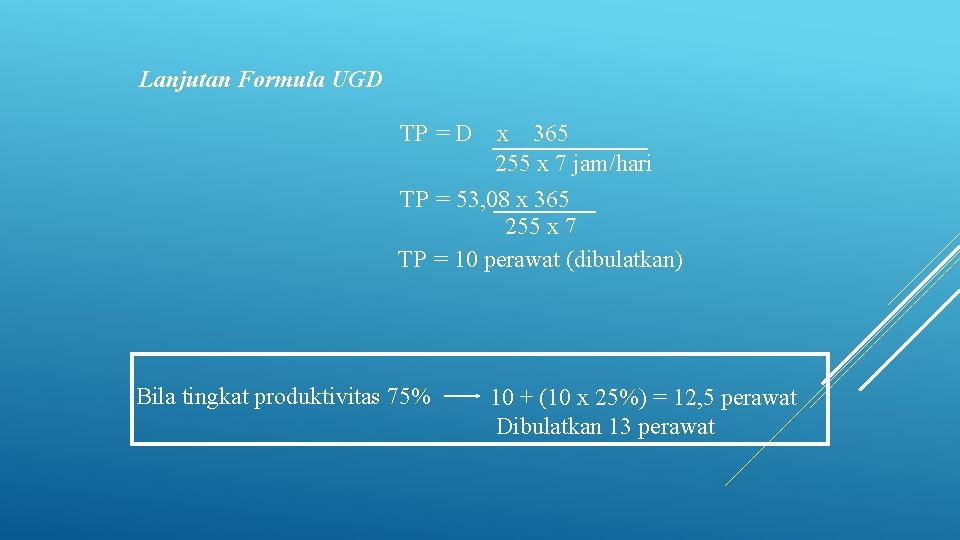 Lanjutan Formula UGD TP = D x 365 255 x 7 jam/hari TP =