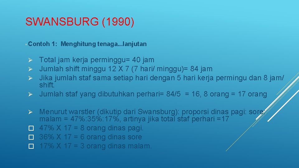 SWANSBURG (1990) ◦ Contoh 1: Menghitung tenaga. . . lanjutan Total jam kerja perminggu= SWANSBURG (1990) ◦ Contoh 1: Menghitung tenaga. . . lanjutan Total jam kerja perminggu=