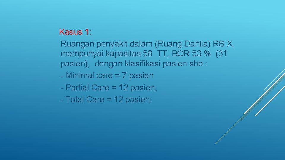  Kasus 1: Ruangan penyakit dalam (Ruang Dahlia) RS X, mempunyai kapasitas 58 TT,