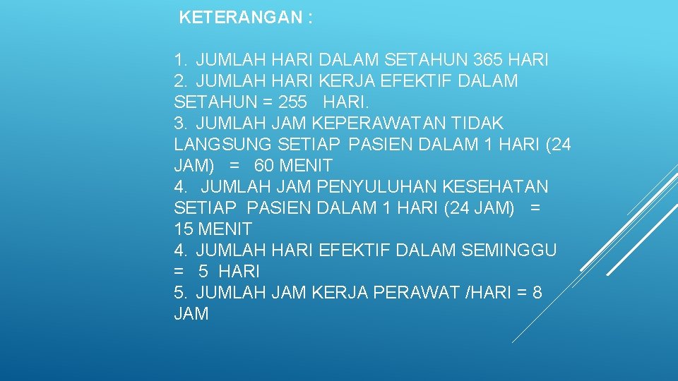 KETERANGAN : 1. JUMLAH HARI DALAM SETAHUN 365 HARI 2. JUMLAH HARI KERJA EFEKTIF KETERANGAN : 1. JUMLAH HARI DALAM SETAHUN 365 HARI 2. JUMLAH HARI KERJA EFEKTIF