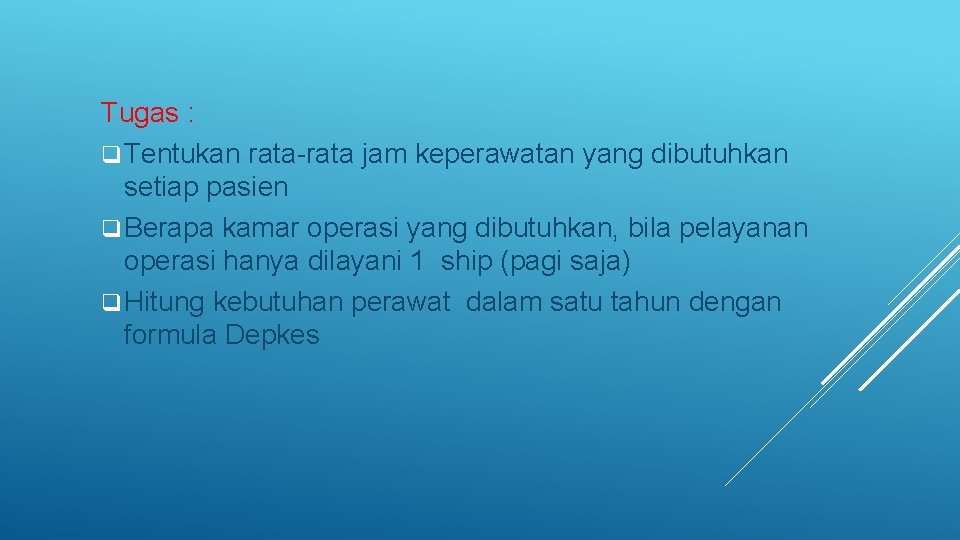 Tugas : q Tentukan rata-rata jam keperawatan yang dibutuhkan setiap pasien q Berapa kamar Tugas : q Tentukan rata-rata jam keperawatan yang dibutuhkan setiap pasien q Berapa kamar