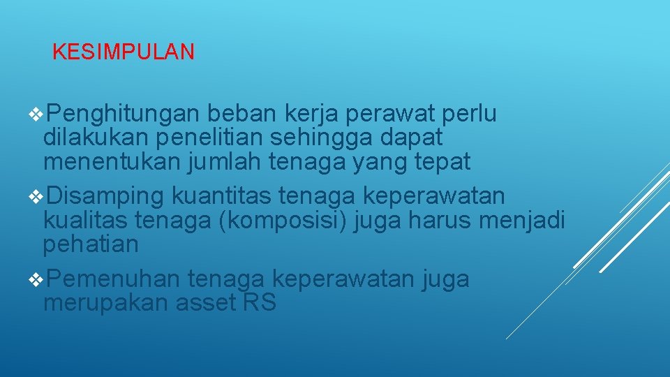KESIMPULAN v. Penghitungan beban kerja perawat perlu dilakukan penelitian sehingga dapat menentukan jumlah tenaga KESIMPULAN v. Penghitungan beban kerja perawat perlu dilakukan penelitian sehingga dapat menentukan jumlah tenaga
