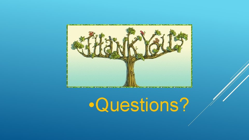 • Questions? • Questions?