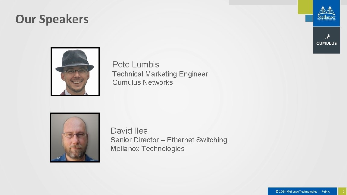 Our Speakers Pete Lumbis Technical Marketing Engineer Cumulus Networks David Iles Senior Director –