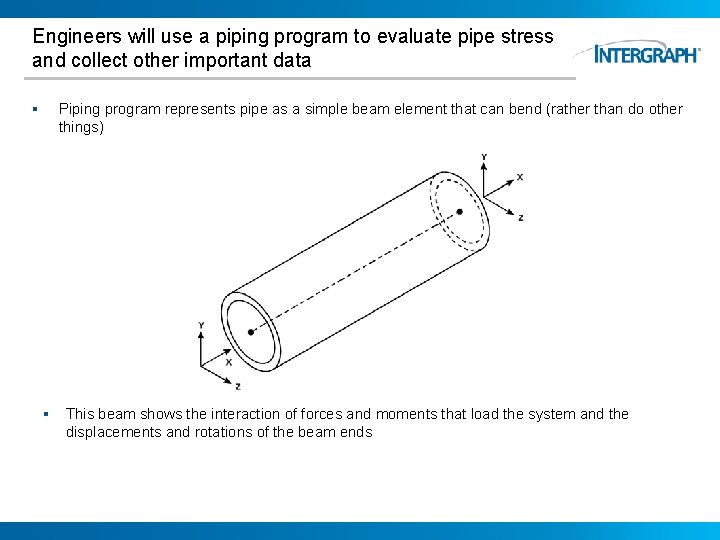 Engineers will use a piping program to evaluate pipe stress and collect other important