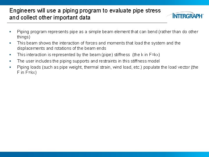 Engineers will use a piping program to evaluate pipe stress and collect other important