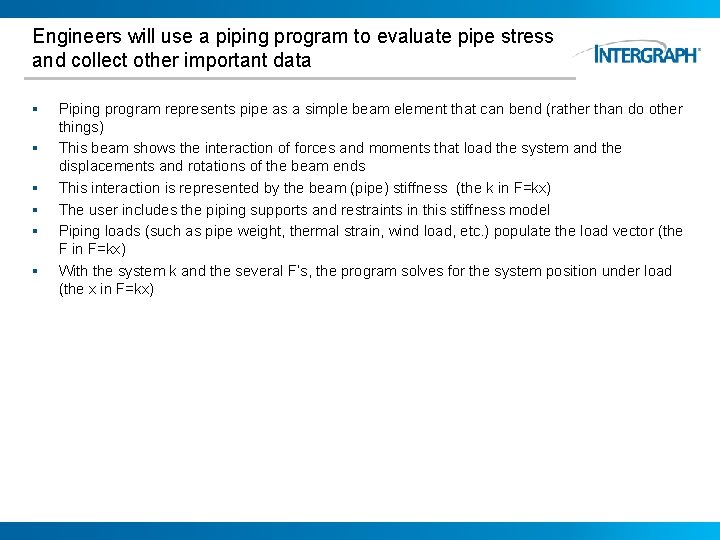 Engineers will use a piping program to evaluate pipe stress and collect other important
