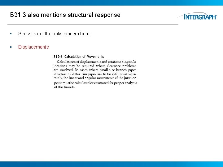 B 31. 3 also mentions structural response § Stress is not the only concern