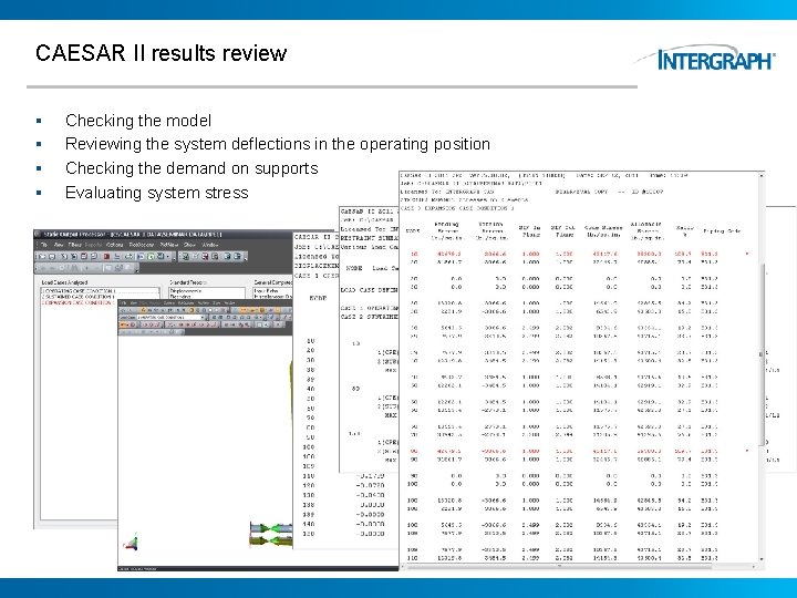 CAESAR II results review § § Checking the model Reviewing the system deflections in