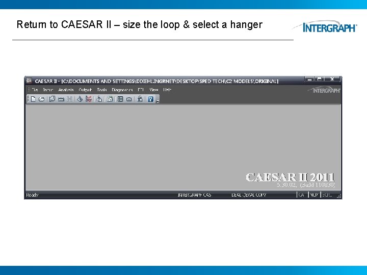 Return to CAESAR II – size the loop & select a hanger 