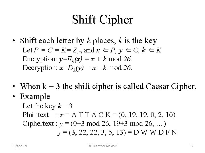 Shift Cipher • Shift each letter by k places, k is the key Let