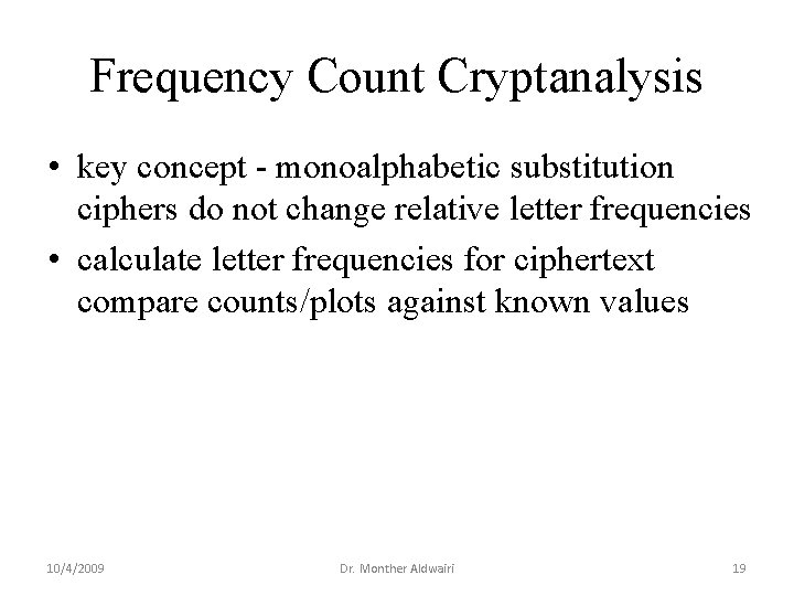 Frequency Count Cryptanalysis • key concept - monoalphabetic substitution ciphers do not change relative