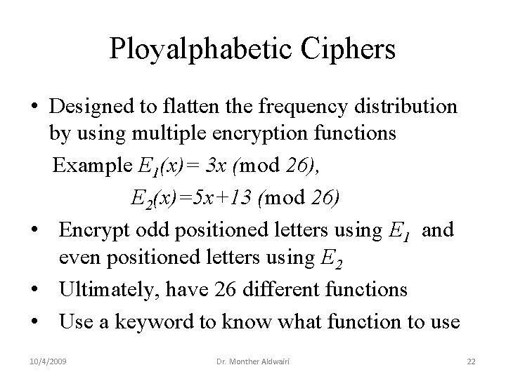 Ployalphabetic Ciphers • Designed to flatten the frequency distribution by using multiple encryption functions