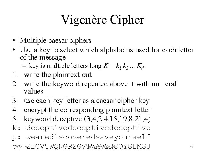 Vigenère Cipher • Multiple caesar ciphers • Use a key to select which alphabet