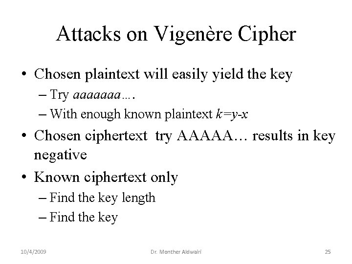 Attacks on Vigenère Cipher • Chosen plaintext will easily yield the key – Try