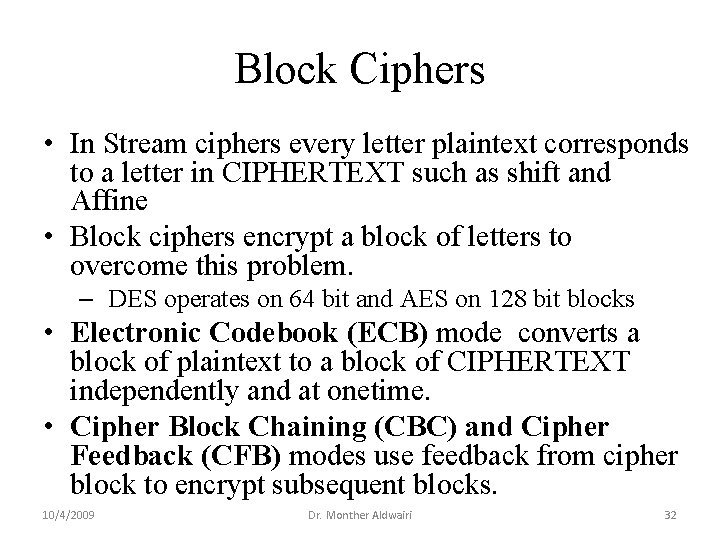Block Ciphers • In Stream ciphers every letter plaintext corresponds to a letter in