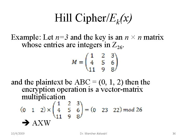 Hill Cipher/Ek(x) Example: Let n=3 and the key is an n × n matrix