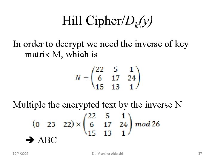 Hill Cipher/Dk(y) In order to decrypt we need the inverse of key matrix M,