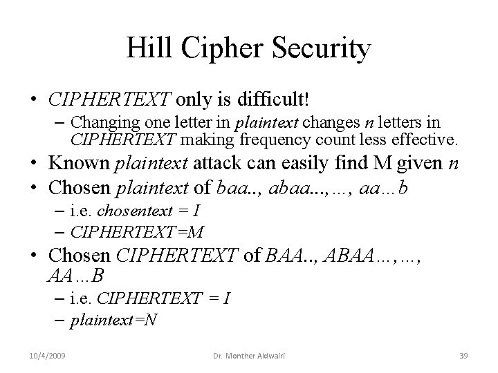 Hill Cipher Security • CIPHERTEXT only is difficult! – Changing one letter in plaintext