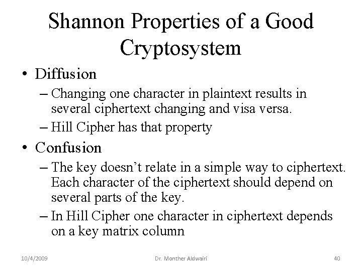 Shannon Properties of a Good Cryptosystem • Diffusion – Changing one character in plaintext