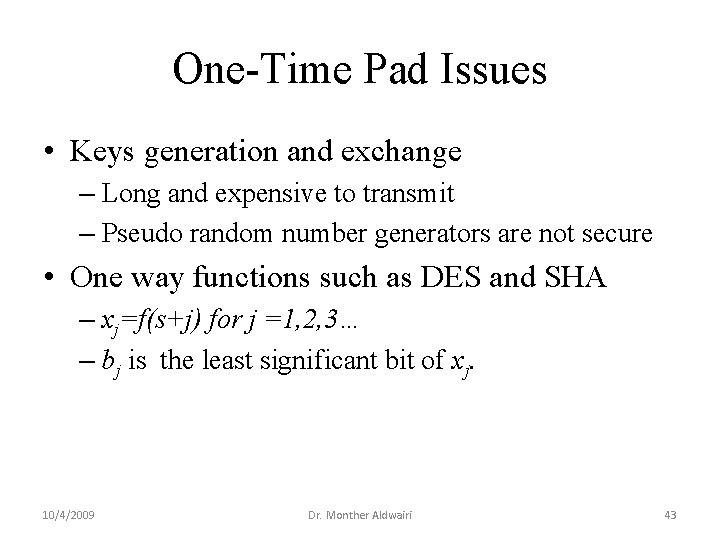 One-Time Pad Issues • Keys generation and exchange – Long and expensive to transmit