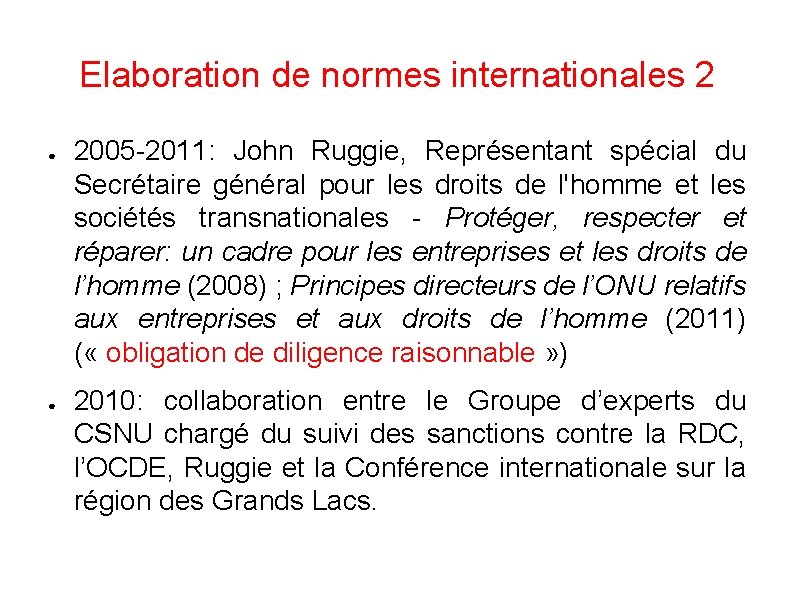 Elaboration de normes internationales 2 ● ● 2005 -2011: John Ruggie, Représentant spécial du