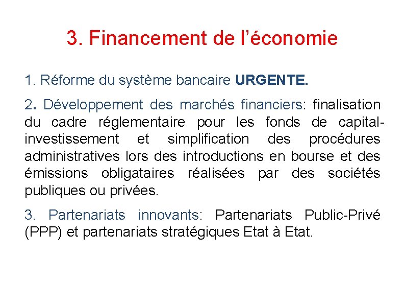 3. Financement de l’économie 1. Réforme du système bancaire URGENTE. 2. Développement des marchés