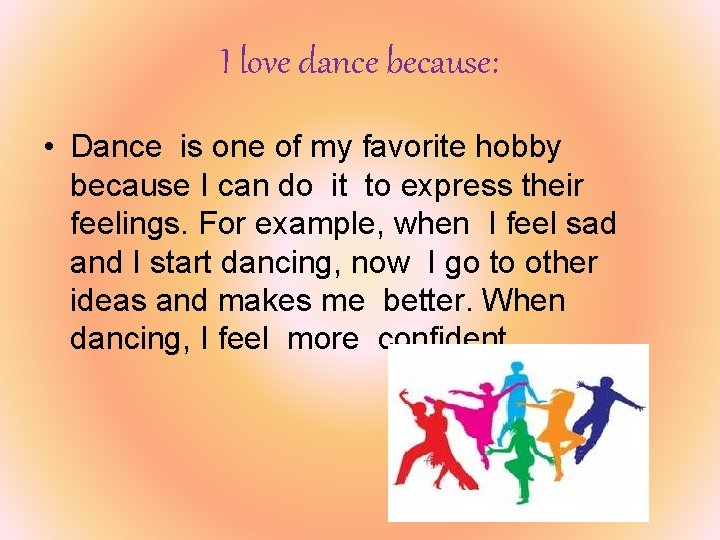 I love dance because: • Dance is one of my favorite hobby because I