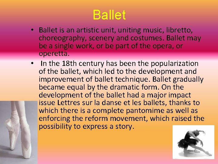 Ballet • Ballet is an artistic unit, uniting music, libretto, choreography, scenery and costumes.