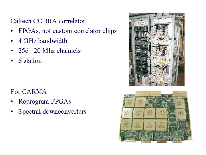 Caltech COBRA correlator • FPGAs, not custom correlator chips • 4 GHz bandwidth •