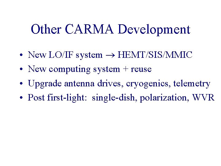 Other CARMA Development • • New LO/IF system HEMT/SIS/MMIC New computing system + reuse