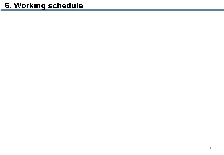 6. Working schedule 10 