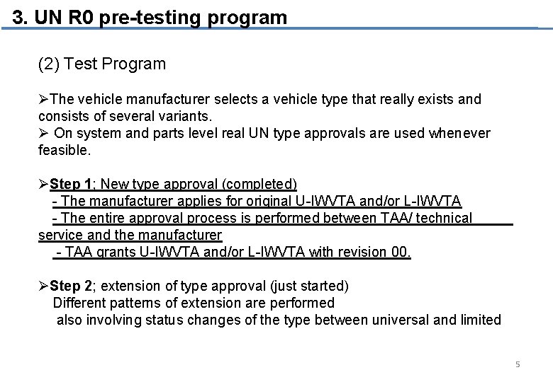 3. UN R 0 pre-testing program (2) Test Program ØThe vehicle manufacturer selects a