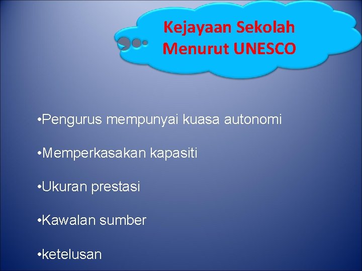 Kejayaan Sekolah Menurut UNESCO • Pengurus mempunyai kuasa autonomi • Memperkasakan kapasiti • Ukuran