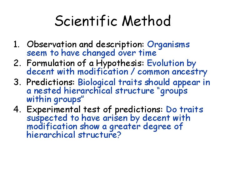 Scientific Method 1. Observation and description: Organisms seem to have changed over time 2.