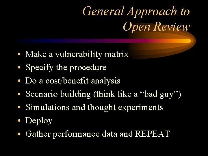 General Approach to Open Review • • Make a vulnerability matrix Specify the procedure