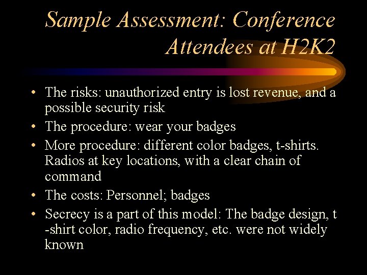 Sample Assessment: Conference Attendees at H 2 K 2 • The risks: unauthorized entry