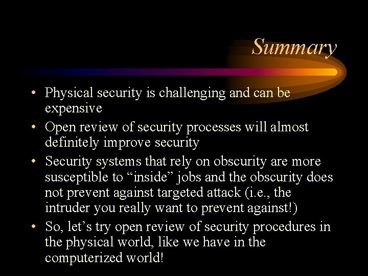 Summary • Physical security is challenging and can be expensive • Open review of