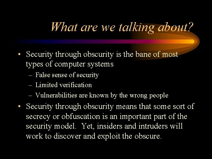 What are we talking about? • Security through obscurity is the bane of most