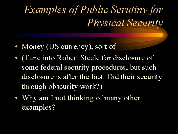 Examples of Public Scrutiny for Physical Security • Money (US currency), sort of •