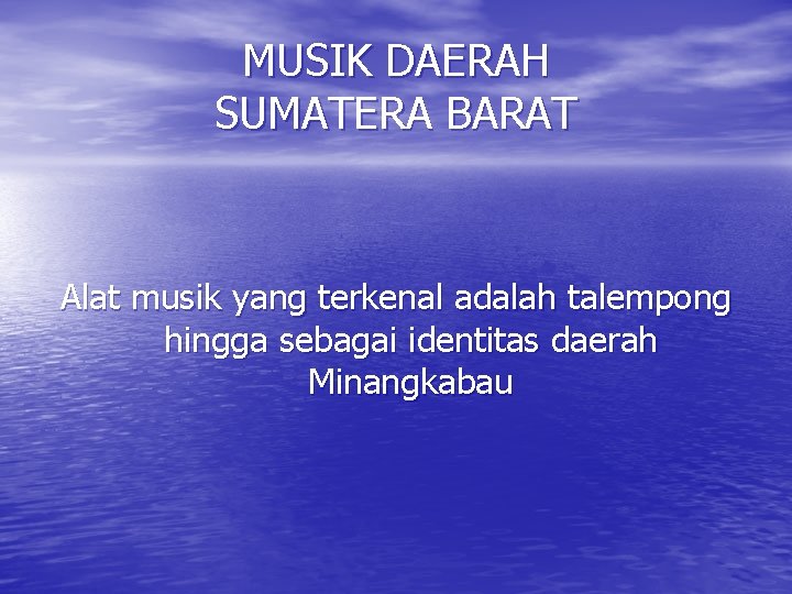 MUSIK DAERAH SUMATERA BARAT Alat musik yang terkenal adalah talempong hingga sebagai identitas daerah
