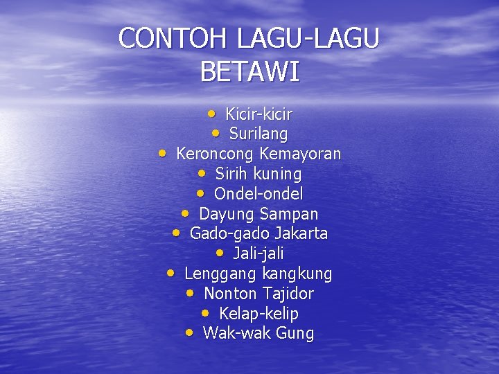 CONTOH LAGU-LAGU BETAWI • Kicir-kicir • Surilang • Keroncong Kemayoran • Sirih kuning •