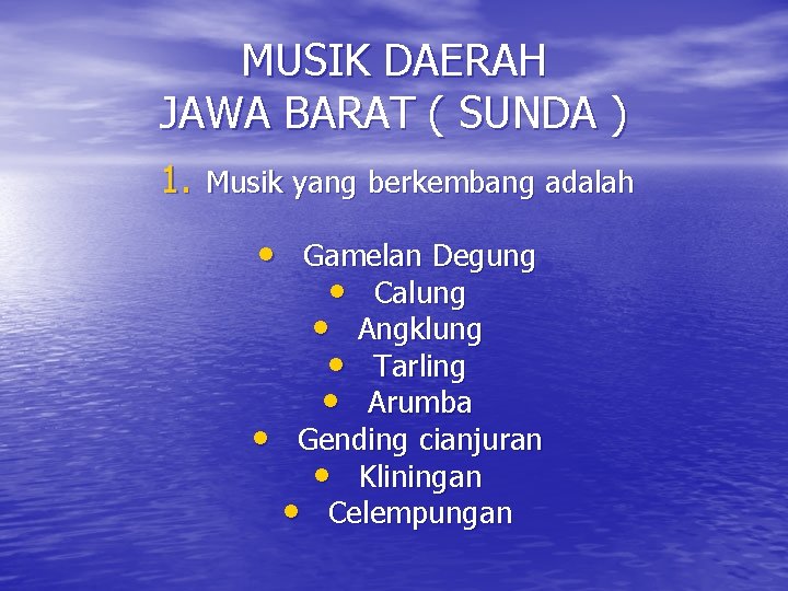 MUSIK DAERAH JAWA BARAT ( SUNDA ) 1. Musik yang berkembang adalah • Gamelan