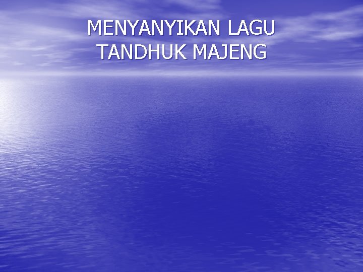 MENYANYIKAN LAGU TANDHUK MAJENG 