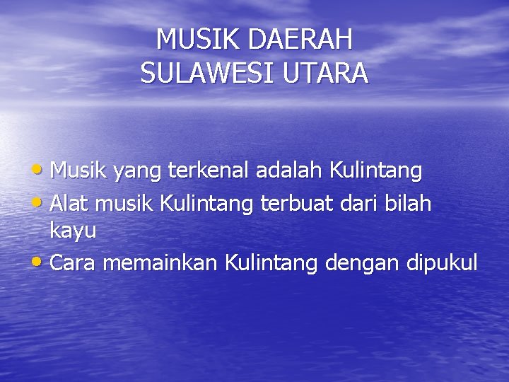 MUSIK DAERAH SULAWESI UTARA • Musik yang terkenal adalah Kulintang • Alat musik Kulintang