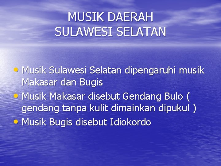 MUSIK DAERAH SULAWESI SELATAN • Musik Sulawesi Selatan dipengaruhi musik Makasar dan Bugis •