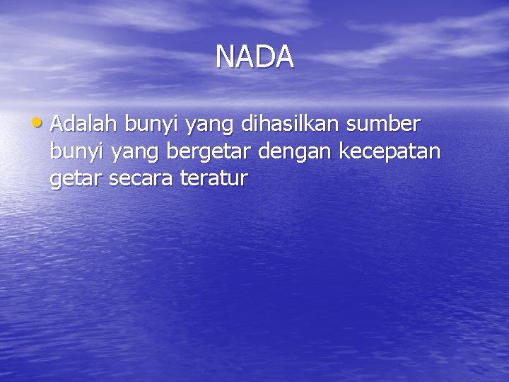 NADA • Adalah bunyi yang dihasilkan sumber bunyi yang bergetar dengan kecepatan getar secara