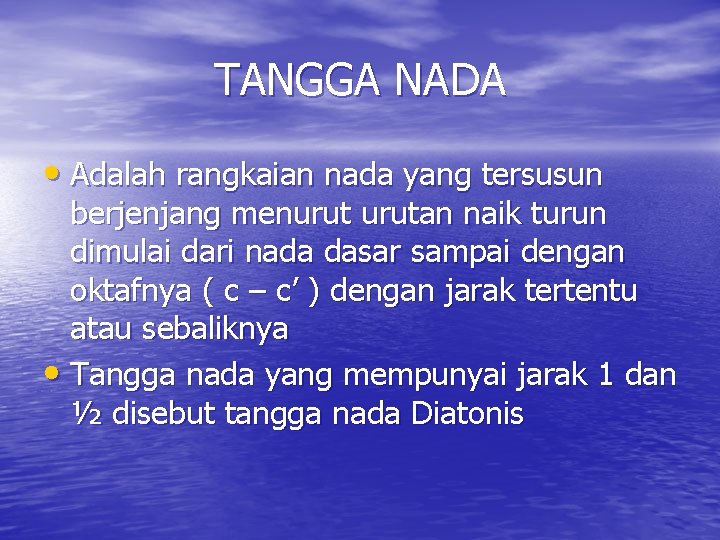 TANGGA NADA • Adalah rangkaian nada yang tersusun berjenjang menurutan naik turun dimulai dari